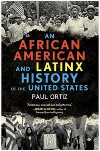 title of Paul Ortiz's book An African American and Latinx History of the United States  A blue, red, and yellow book cover for An African American and Latinx History of the United States, with black and white photos of the civil rights era.